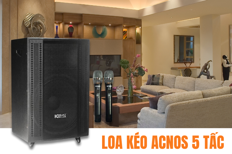 Loa kéo Acnos 5 tấc -  âm thanh mạnh mẽ