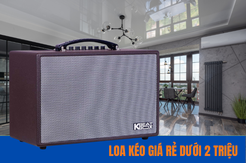 Loa kéo giá rẻ dưới 2 triệu