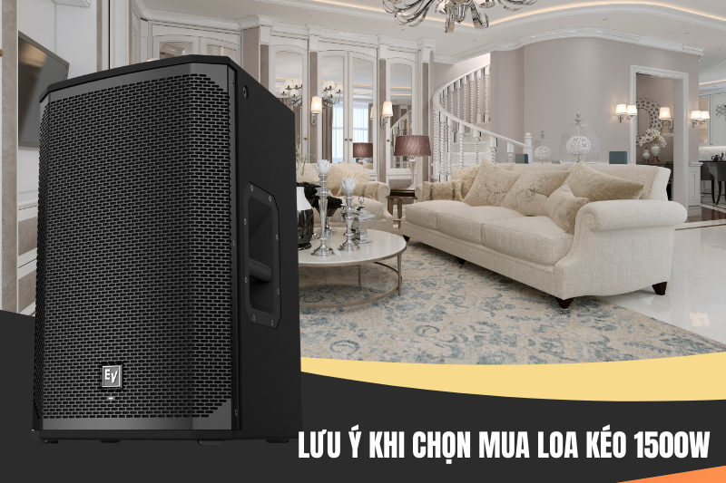 2 luu y khi chon mua loa keo 1500w
