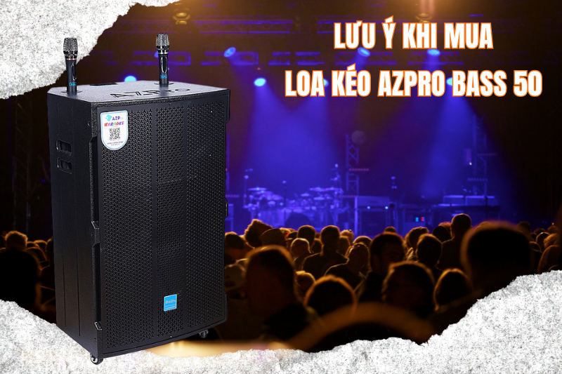 2 luu y khi mua loa keo azpro bass 50