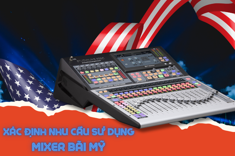 Xác định nhu cầu sử dụng mixer bãi Mỹ Xác định nhu cầu sử dụng mixer bãi Mỹ