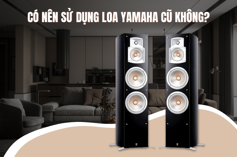 3 co nen su dung loa yamaha cu khong