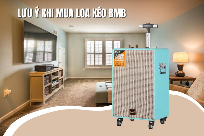 3 luu y khi chon mua loa keo bmb