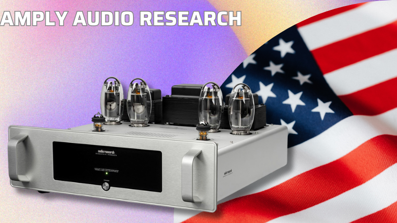 Audio Research - Hãng amply Mỹ nổi tiếng nhất 