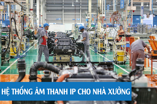 Cấu hình âm thanh nhà xưởng với hệ thống IP 1 Cau hinh am thanh nha xuong voi he thong IP