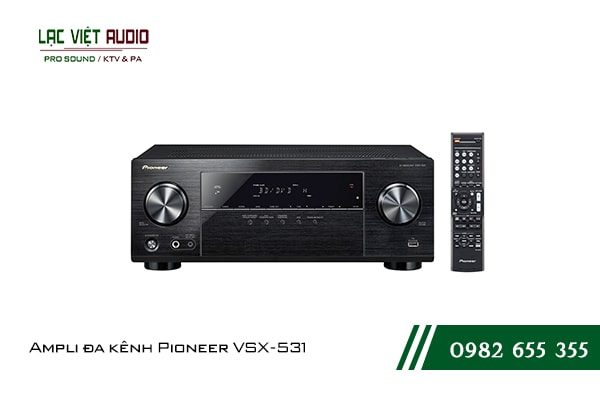 Một số giới thiệu tổng quan về sản phẩm Ampli đa kênh Pioneer VSX 531