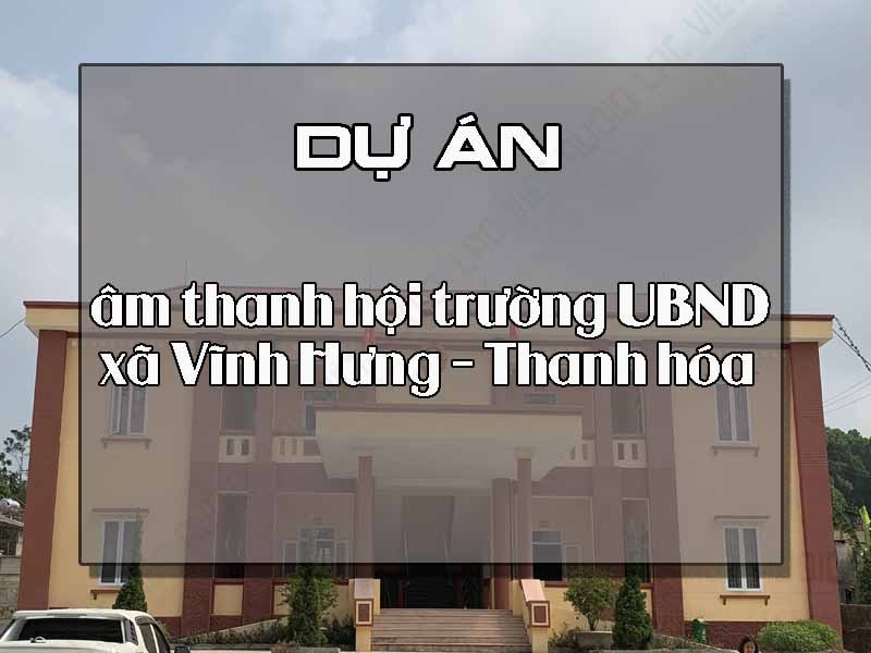 Giới thiệu về dự án âm thanh hội trường UBND xã Vĩnh Hưng – Thanh hóa